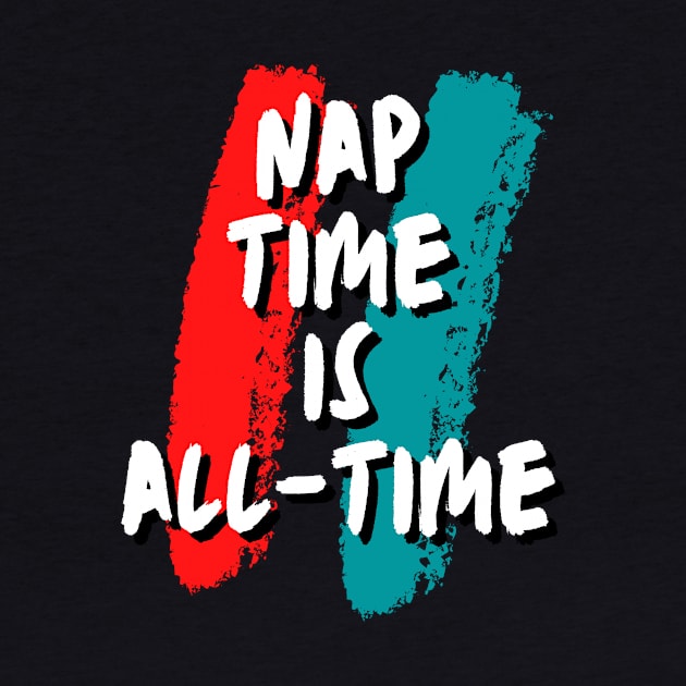 Nap time is all-time funny gift by ARTA-ARTS-DESIGNS